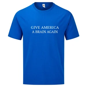 T-shirt  GIVE AMERICA A BRAIN AGAIN